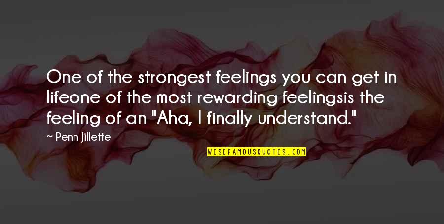 I Can't Understand You Quotes By Penn Jillette: One of the strongest feelings you can get