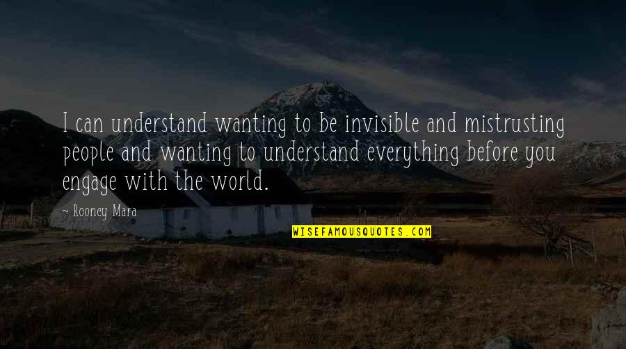 I Can't Understand You Quotes By Rooney Mara: I can understand wanting to be invisible and