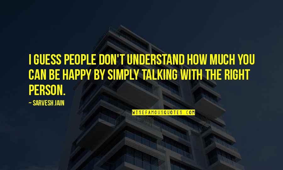 I Can't Understand You Quotes By Sarvesh Jain: I guess people don't understand how much you