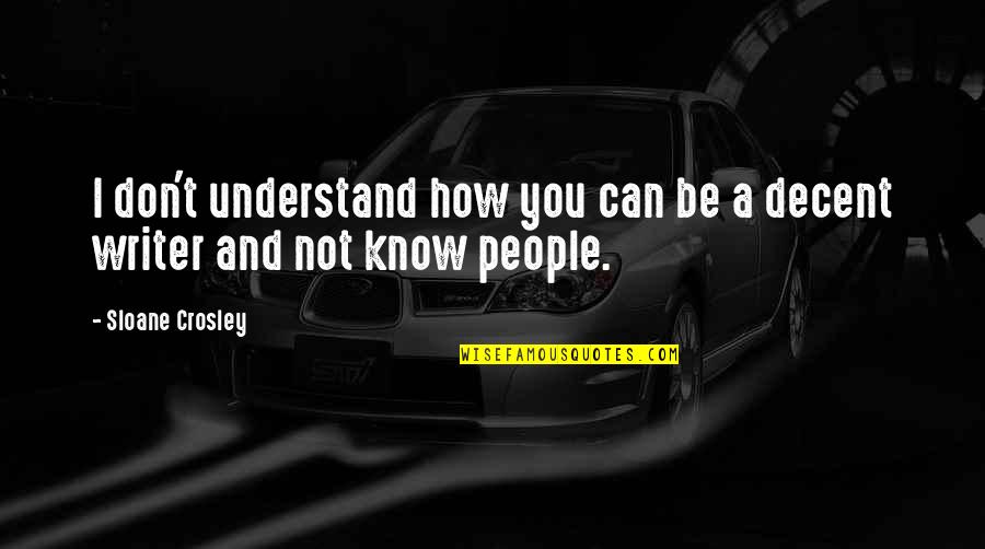 I Can't Understand You Quotes By Sloane Crosley: I don't understand how you can be a