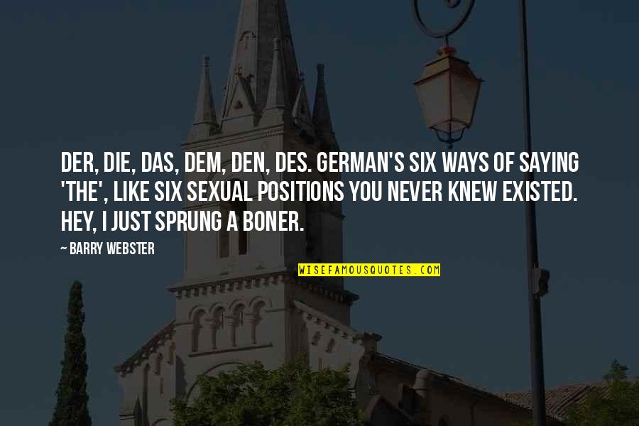 I Can't Wait Till Tomorrow Quotes By Barry Webster: Der, die, das, dem, den, des. German's six