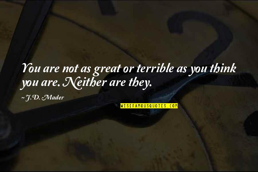 I Cant Wait To Be In Your Arms Quotes By J.D. Mader: You are not as great or terrible as