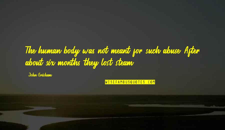 I Care About Everyone But No One Cares About Me Quotes By John Grisham: The human body was not meant for such