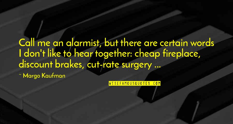 I Care About Everyone But No One Cares About Me Quotes By Margo Kaufman: Call me an alarmist, but there are certain