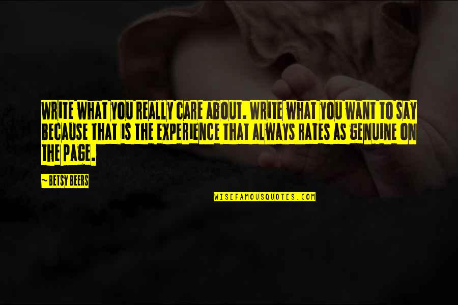 I Care About You Because Quotes By Betsy Beers: Write what you really care about. Write what I Care About You Because Quotes By Betsy Beers: Write what you really care about. Write what