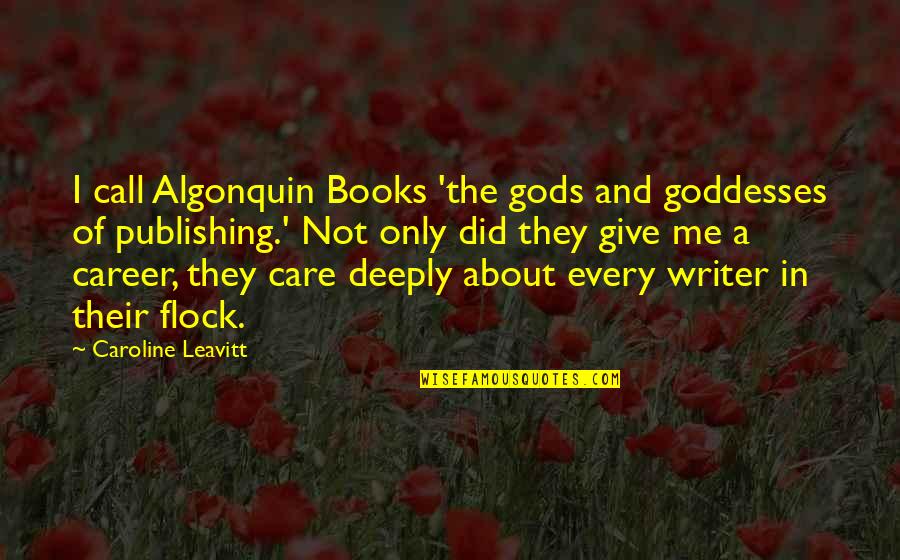 I Care About You Deeply Quotes By Caroline Leavitt: I call Algonquin Books 'the gods and goddesses I Care About You Deeply Quotes By Caroline Leavitt: I call Algonquin Books 'the gods and goddesses