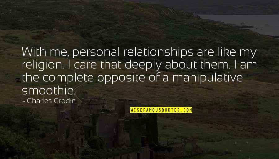 I Care About You Deeply Quotes By Charles Grodin: With me, personal relationships are like my religion. I Care About You Deeply Quotes By Charles Grodin: With me, personal relationships are like my religion.