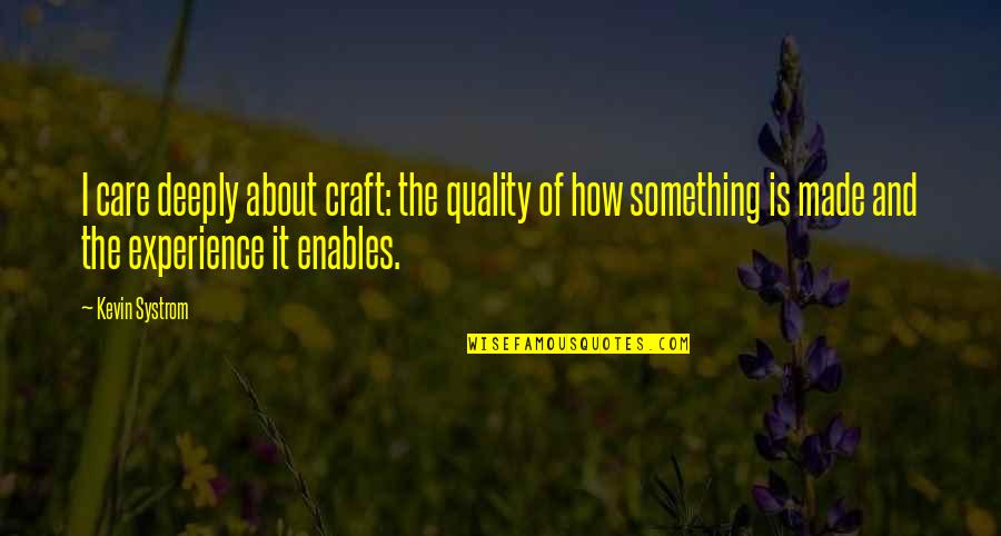 I Care About You Deeply Quotes By Kevin Systrom: I care deeply about craft: the quality of I Care About You Deeply Quotes By Kevin Systrom: I care deeply about craft: the quality of