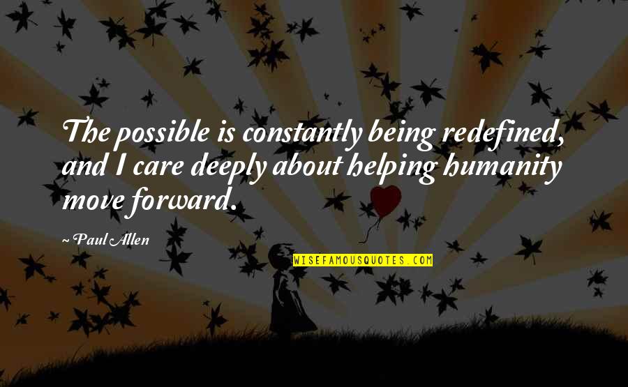 I Care About You Deeply Quotes By Paul Allen: The possible is constantly being redefined, and I I Care About You Deeply Quotes By Paul Allen: The possible is constantly being redefined, and I