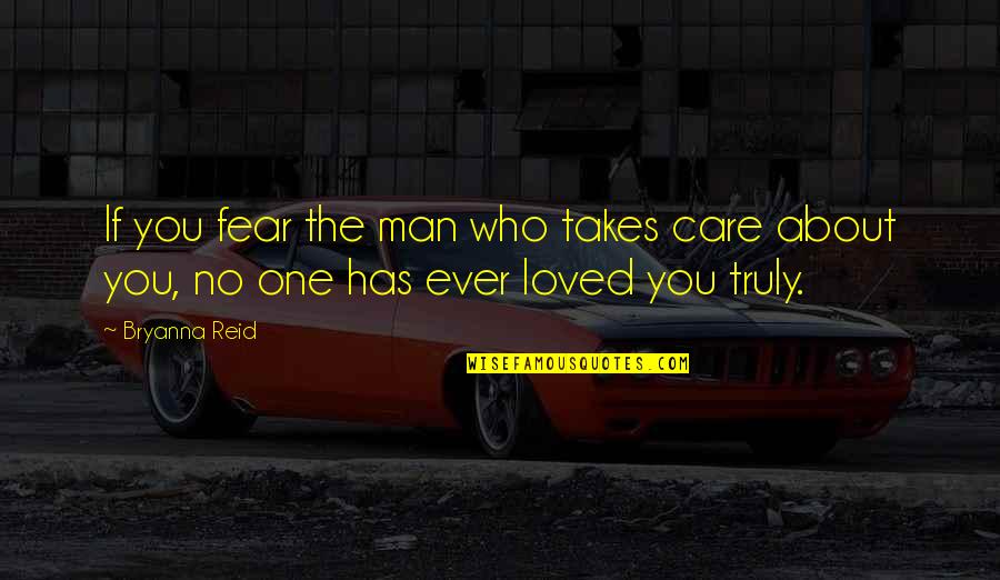 I Care About You Love Quotes By Bryanna Reid: If you fear the man who takes care