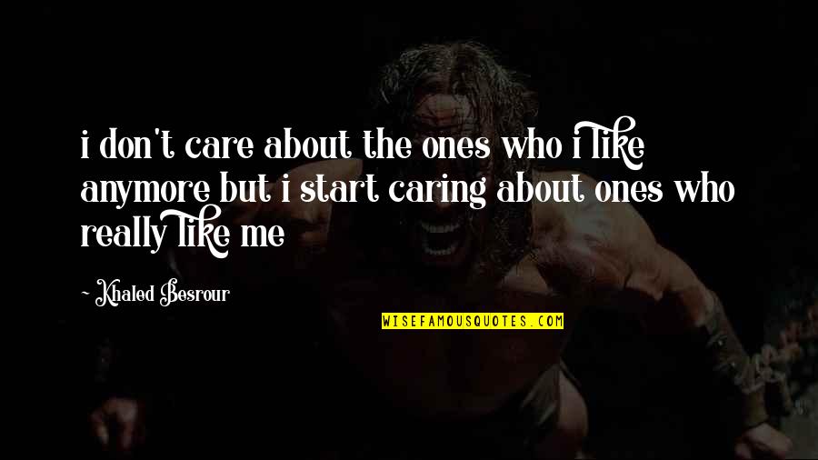 I Care About You Love Quotes By Khaled Besrour: i don't care about the ones who i