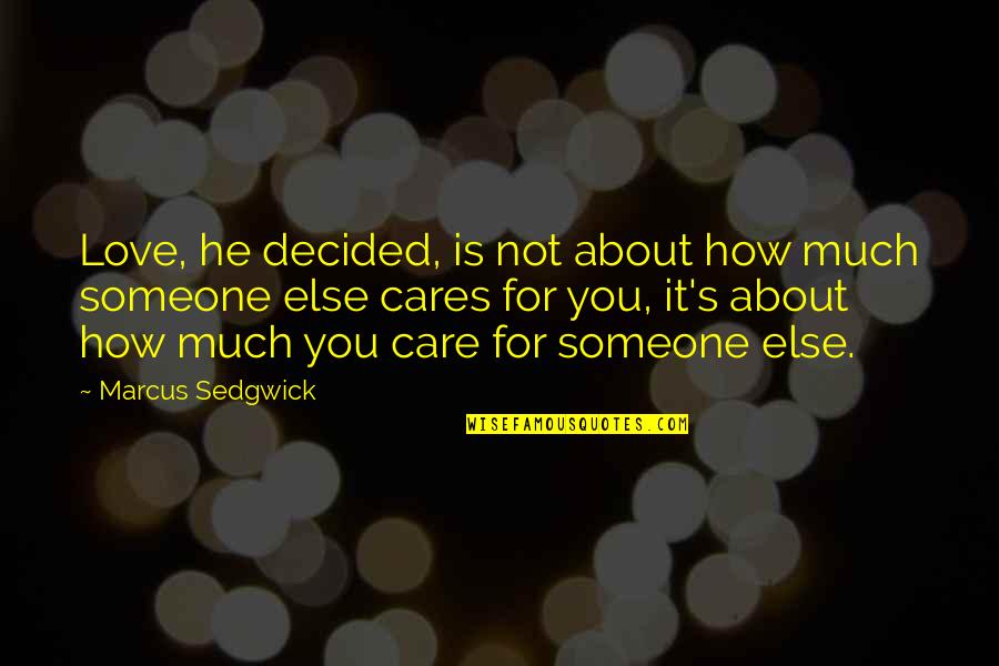 I Care About You Love Quotes By Marcus Sedgwick: Love, he decided, is not about how much