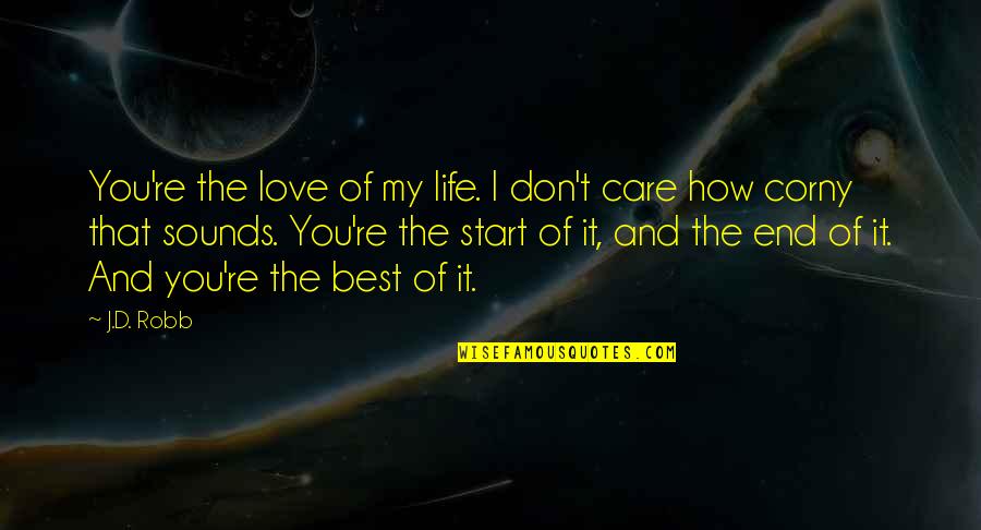 I Care And Love You Quotes By J.D. Robb: You're the love of my life. I don't