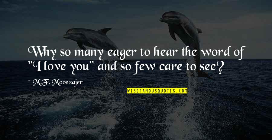 I Care And Love You Quotes By M.F. Moonzajer: Why so many eager to hear the word