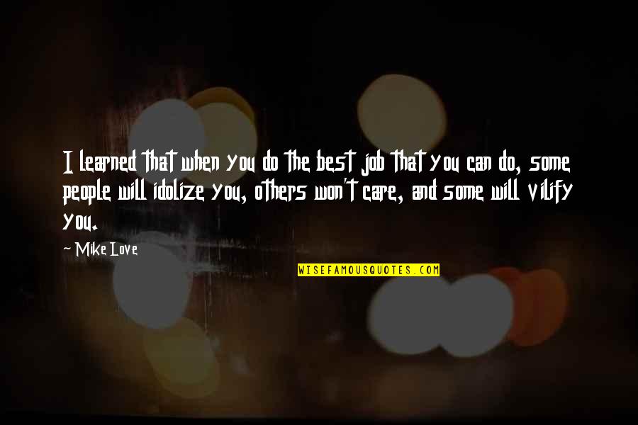 I Care And Love You Quotes By Mike Love: I learned that when you do the best