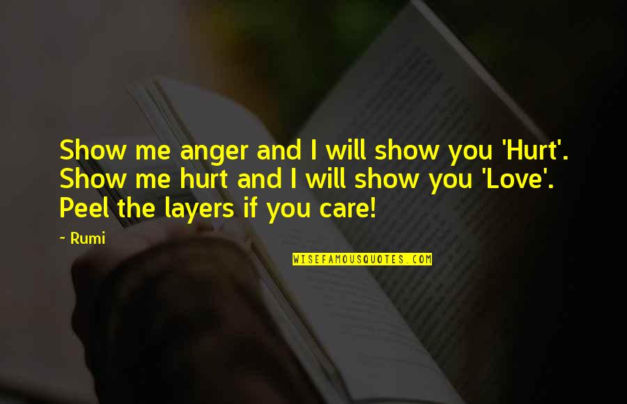 I Care And Love You Quotes By Rumi: Show me anger and I will show you