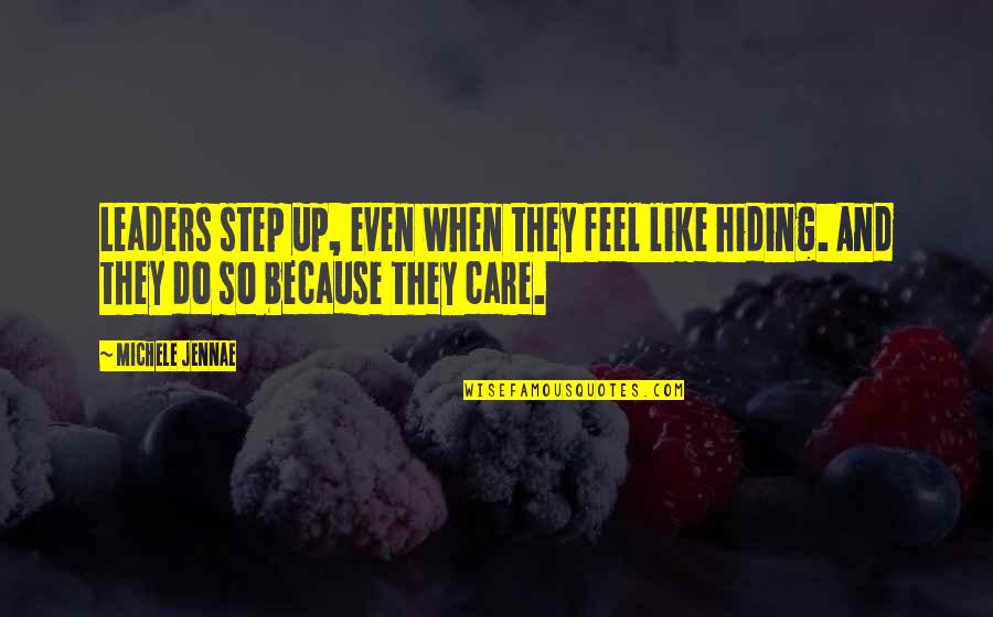 I Care Because You Do Quotes By Michele Jennae: Leaders step up, even when they feel like