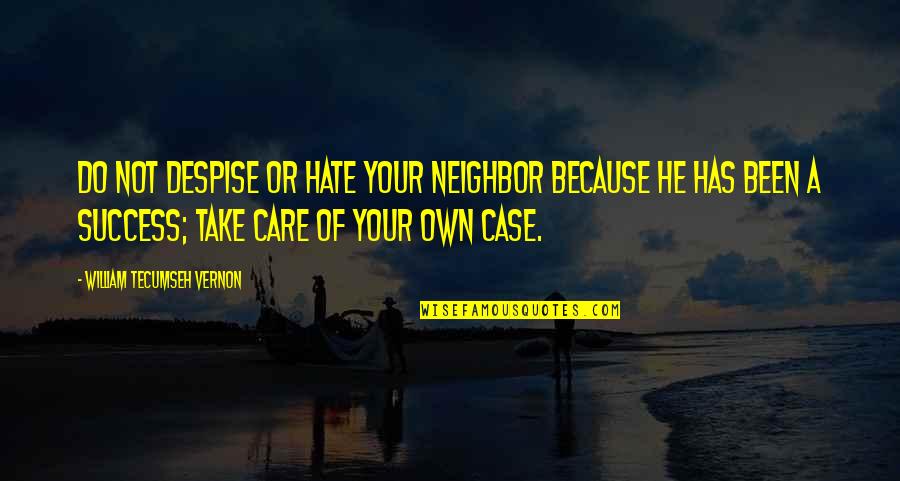 I Care Because You Do Quotes By William Tecumseh Vernon: Do not despise or hate your neighbor because