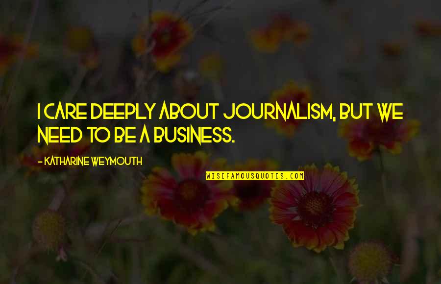 I Care Deeply For You Quotes By Katharine Weymouth: I care deeply about journalism, but we need I Care Deeply For You Quotes By Katharine Weymouth: I care deeply about journalism, but we need