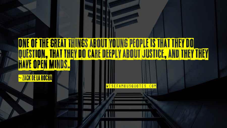 I Care Deeply For You Quotes By Zack De La Rocha: One of the great things about young people I Care Deeply For You Quotes By Zack De La Rocha: One of the great things about young people