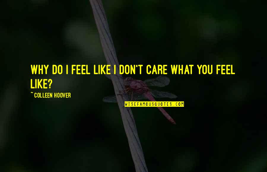 I Care Do You Quotes By Colleen Hoover: Why do I feel like I don't care