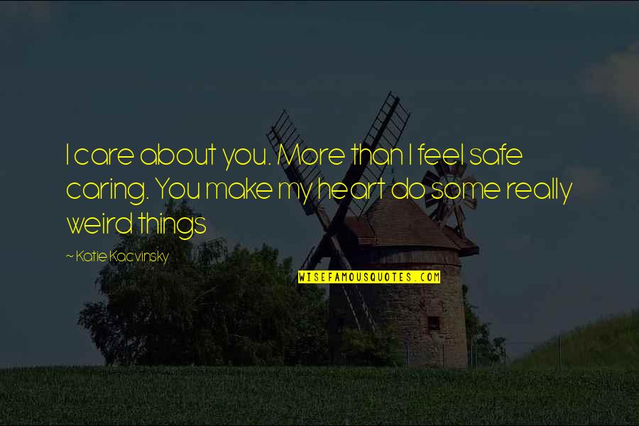 I Care Do You Quotes By Katie Kacvinsky: I care about you. More than I feel