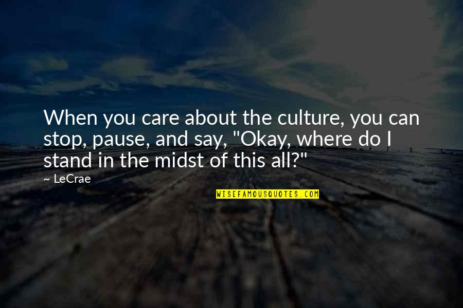 I Care Do You Quotes By LeCrae: When you care about the culture, you can