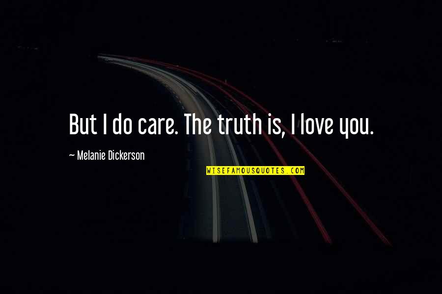 I Care Do You Quotes By Melanie Dickerson: But I do care. The truth is, I