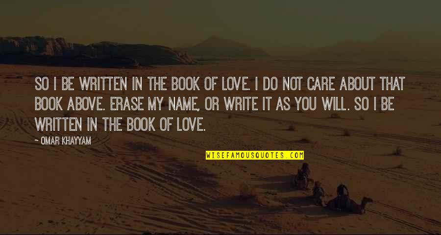 I Care Do You Quotes By Omar Khayyam: So I be written in the Book of