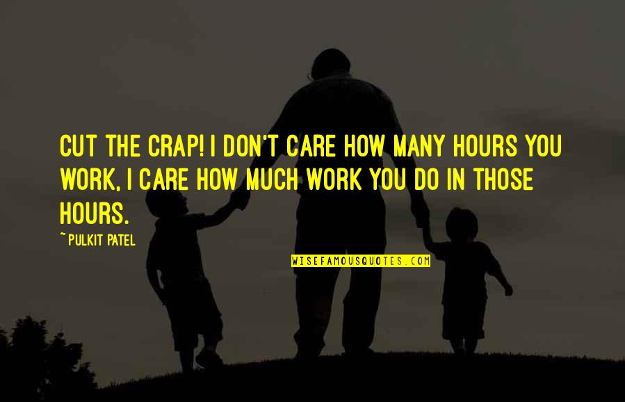 I Care Do You Quotes By Pulkit Patel: Cut the crap! I don't care how many