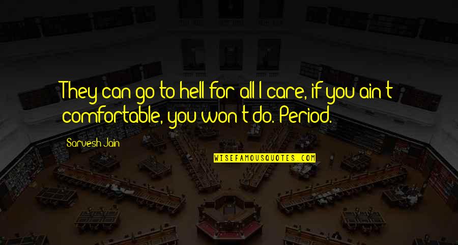 I Care Do You Quotes By Sarvesh Jain: They can go to hell for all I