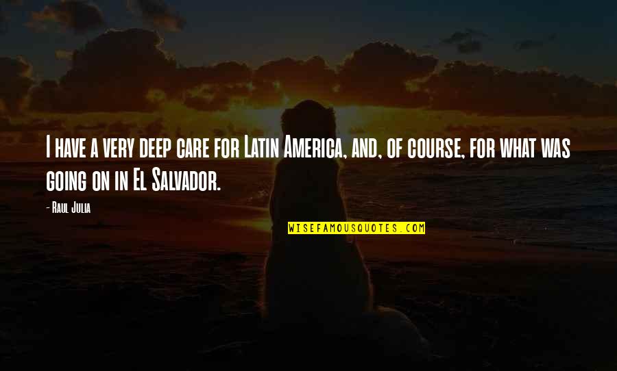 I Care For U Quotes By Raul Julia: I have a very deep care for Latin I Care For U Quotes By Raul Julia: I have a very deep care for Latin