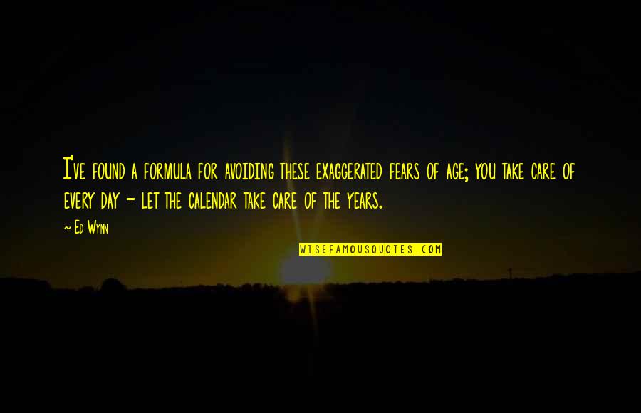 I Care For You Quotes By Ed Wynn: I've found a formula for avoiding these exaggerated