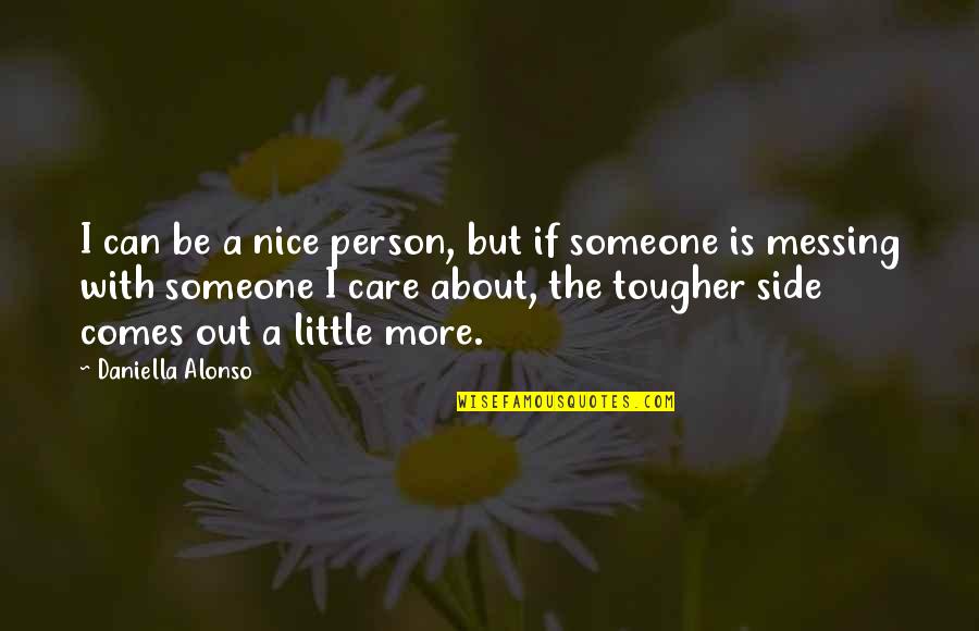 I Care More Quotes By Daniella Alonso: I can be a nice person, but if