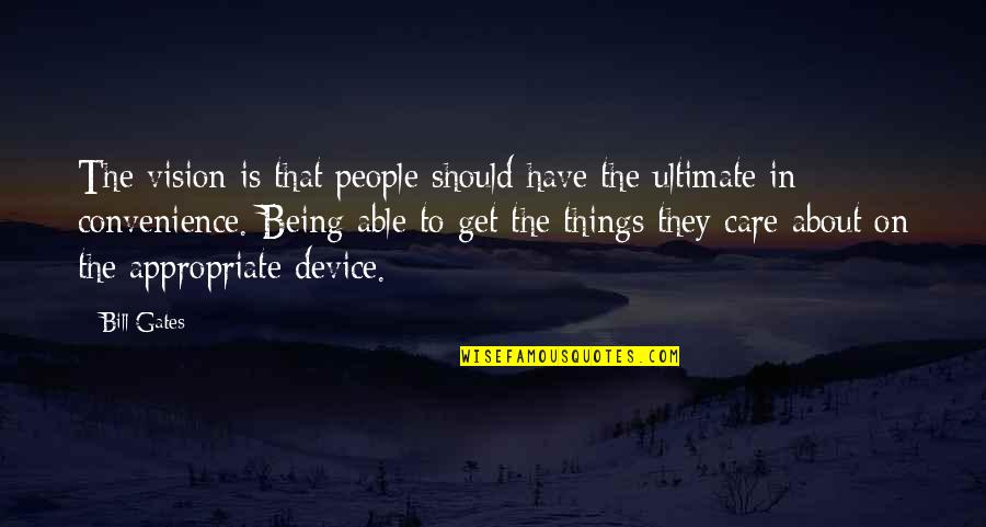 I Care More Than I Should Quotes By Bill Gates: The vision is that people should have the