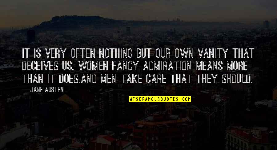 I Care More Than I Should Quotes By Jane Austen: It is very often nothing but our own