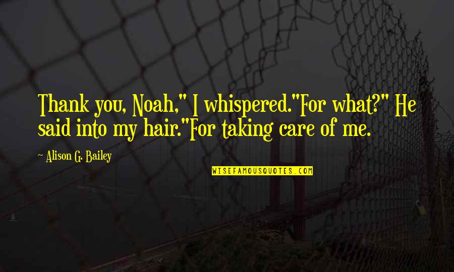 I Care Quotes By Alison G. Bailey: Thank you, Noah," I whispered."For what?" He said