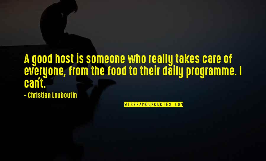 I Care Quotes By Christian Louboutin: A good host is someone who really takes
