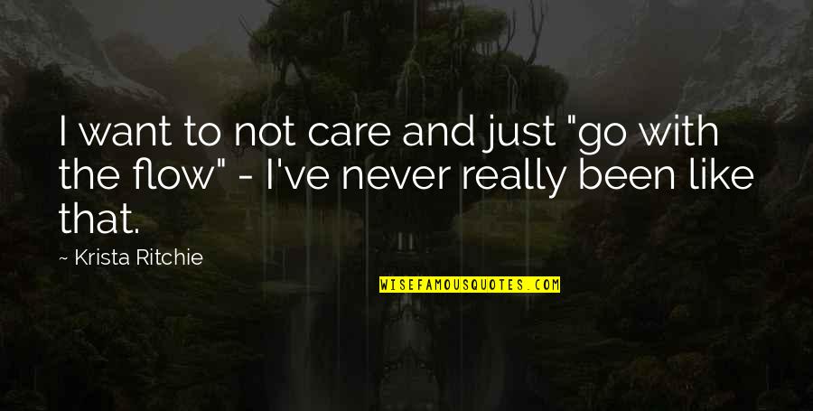 I Care Quotes By Krista Ritchie: I want to not care and just "go