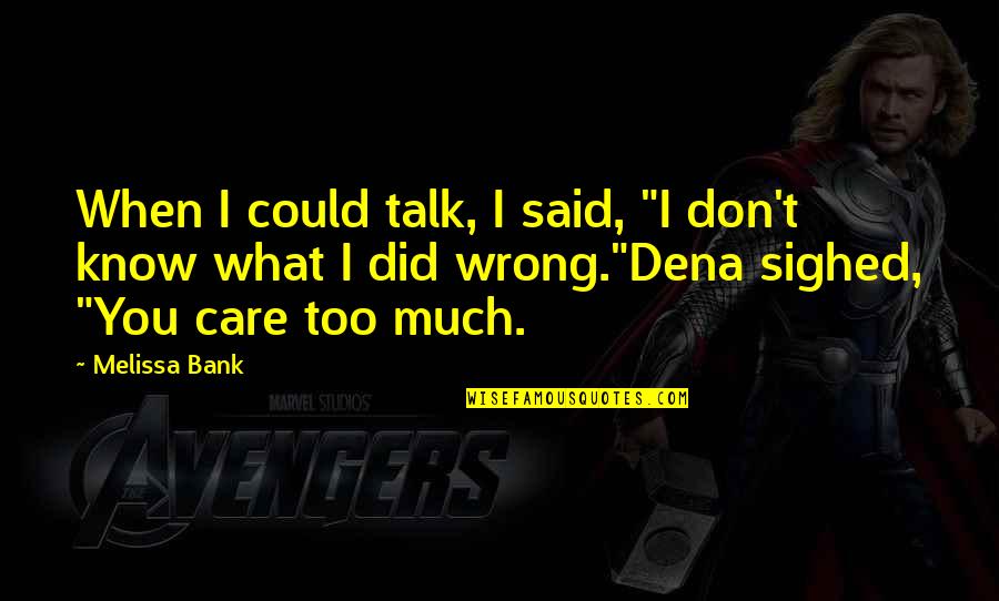 I Care Quotes By Melissa Bank: When I could talk, I said, "I don't