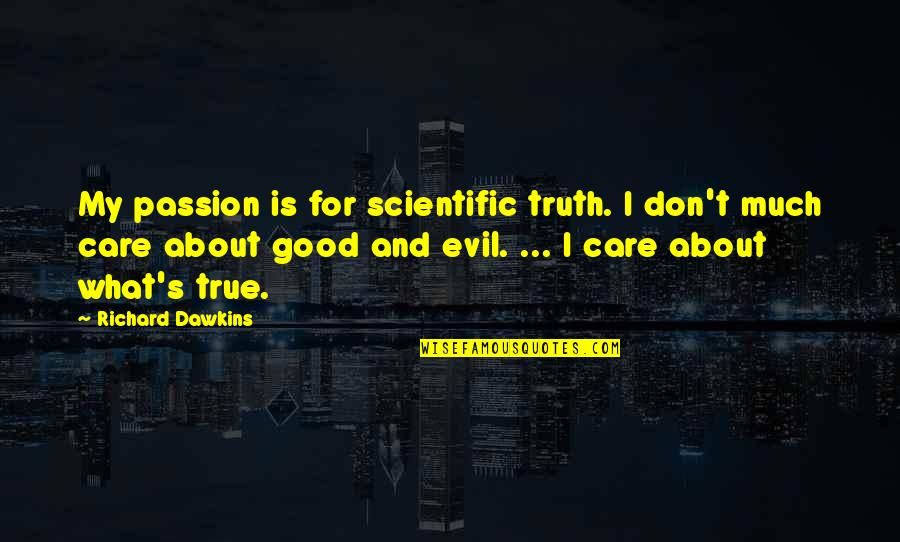 I Care Quotes By Richard Dawkins: My passion is for scientific truth. I don't