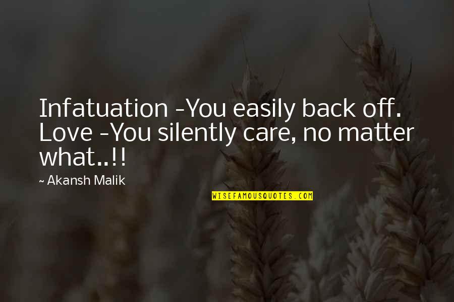 I Care Too Much Quotes By Akansh Malik: Infatuation -You easily back off. Love -You silently