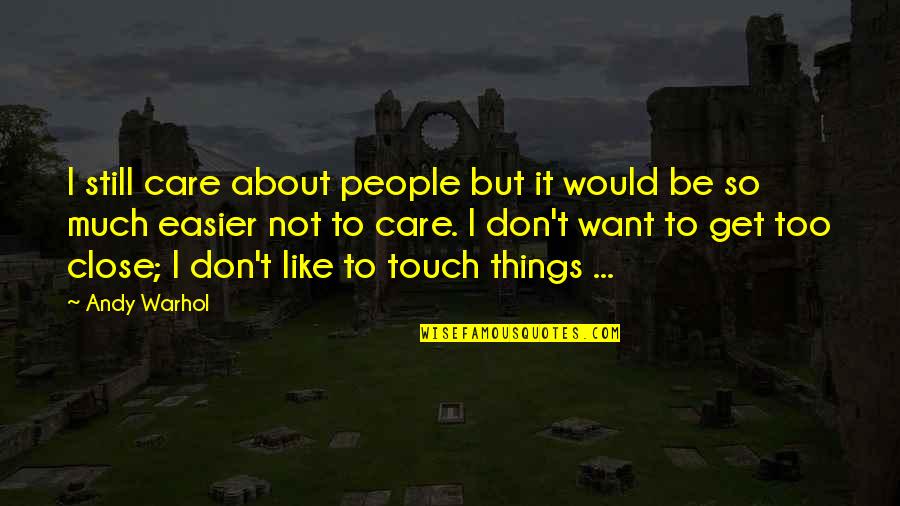 I Care Too Much Quotes By Andy Warhol: I still care about people but it would