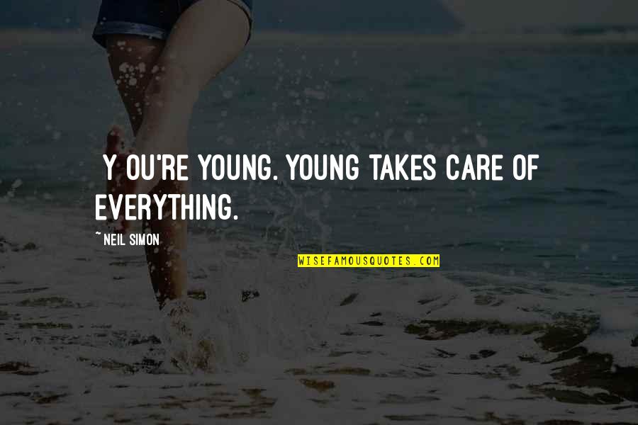 I Care Too Much Quotes By Neil Simon: [Y]ou're young. Young takes care of everything.