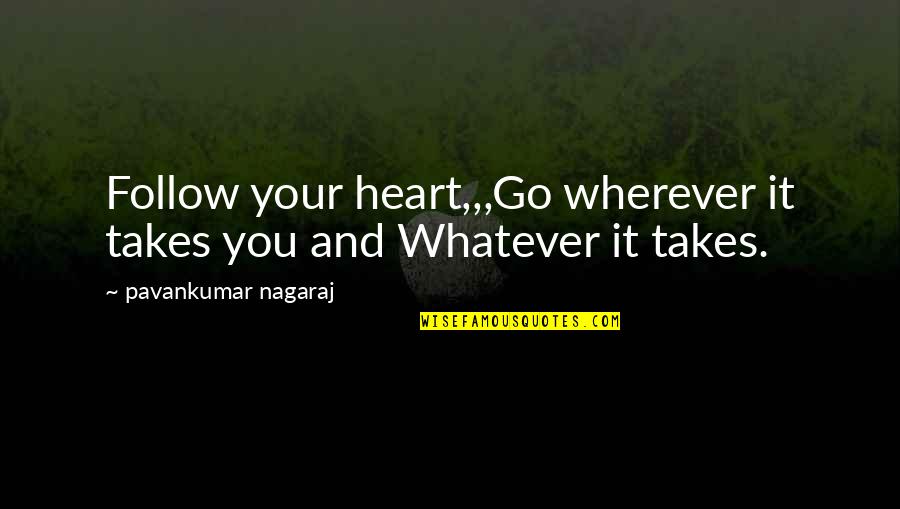I Care Too Much Quotes By Pavankumar Nagaraj: Follow your heart,,,Go wherever it takes you and