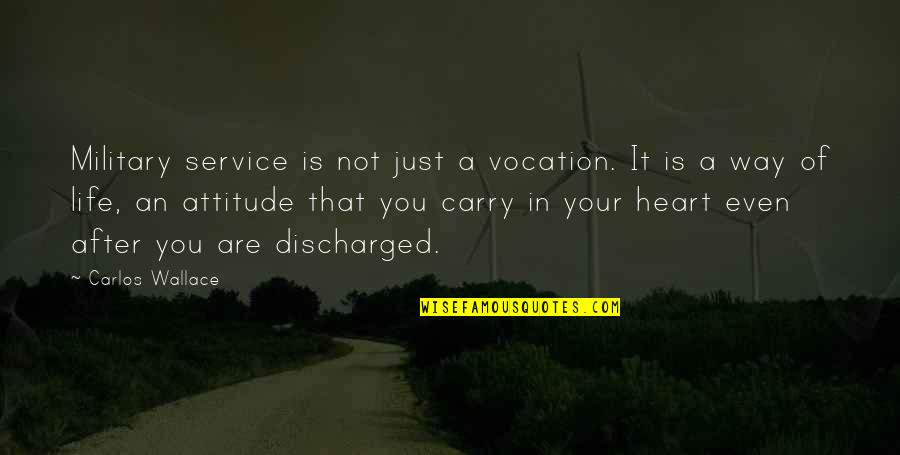 I Carry You In My Heart Quotes By Carlos Wallace: Military service is not just a vocation. It I Carry You In My Heart Quotes By Carlos Wallace: Military service is not just a vocation. It