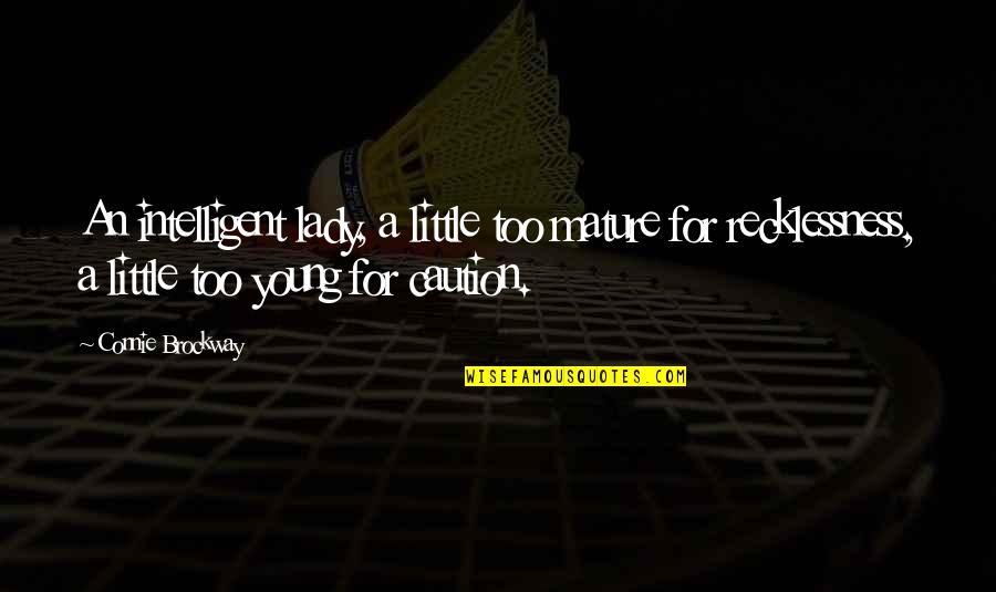 I Caution You Quotes By Connie Brockway: An intelligent lady, a little too mature for
