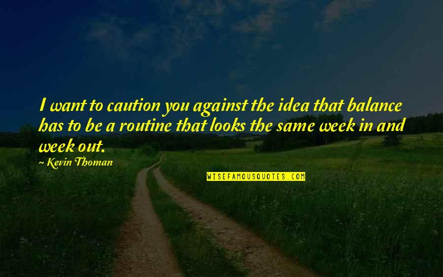I Caution You Quotes By Kevin Thoman: I want to caution you against the idea
