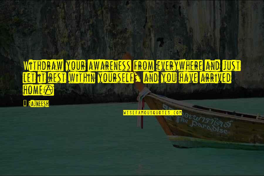I Cento Passi Quotes By Rajneesh: Withdraw your awareness from everywhere and just let I Cento Passi Quotes By Rajneesh: Withdraw your awareness from everywhere and just let