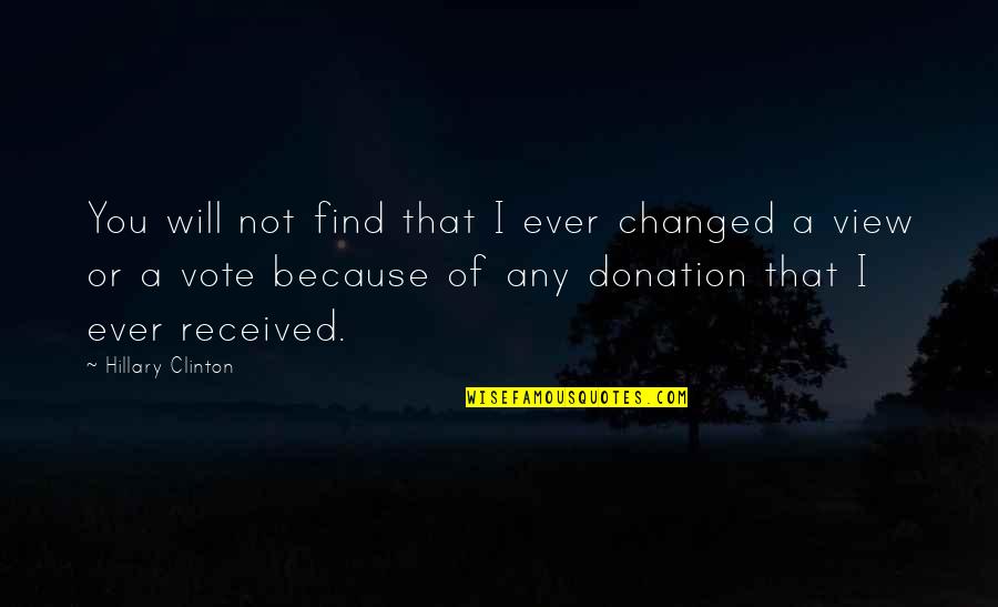 I Changed Because Of You Quotes By Hillary Clinton: You will not find that I ever changed